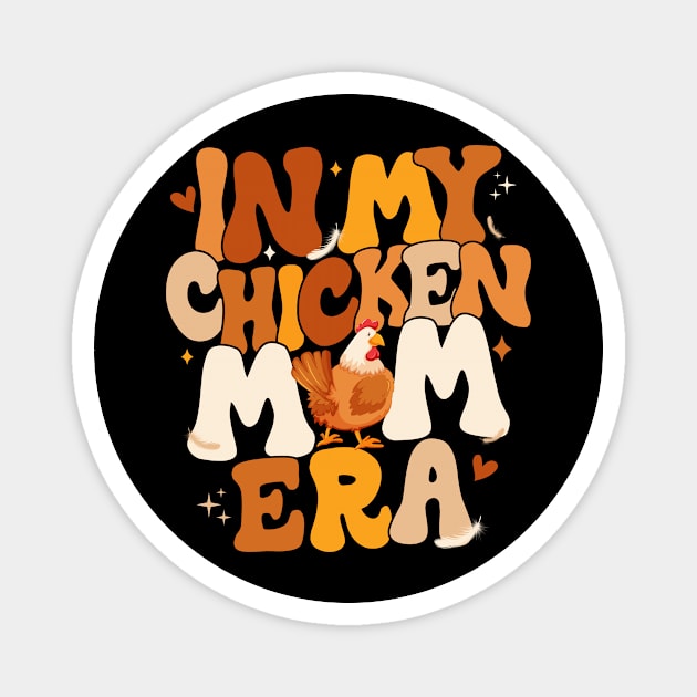 In My Chicken Mom Era Funny Chicken Lady Gift For women Mother day Magnet by FortuneFrenzy